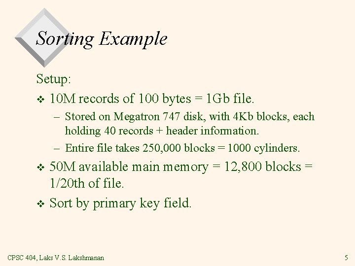 Sorting Example Setup: v 10 M records of 100 bytes = 1 Gb file. Sorting Example Setup: v 10 M records of 100 bytes = 1 Gb file.