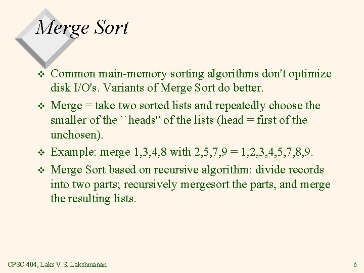 Merge Sort v v Common main memory sorting algorithms don't optimize disk I/O's. Variants Merge Sort v v Common main memory sorting algorithms don't optimize disk I/O's. Variants