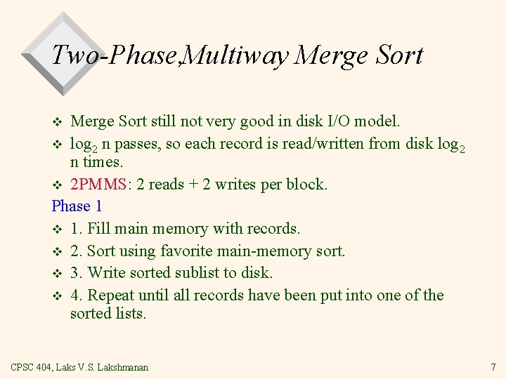 Two Phase, Multiway Merge Sort still not very good in disk I/O model. v Two Phase, Multiway Merge Sort still not very good in disk I/O model. v