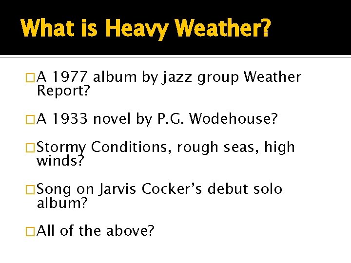 What is Heavy Weather? �A 1977 album by jazz group Weather Report? �A 1933