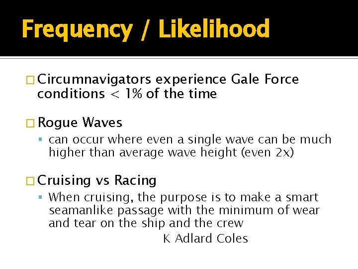 Frequency / Likelihood � Circumnavigators experience Gale Force conditions < 1% of the time