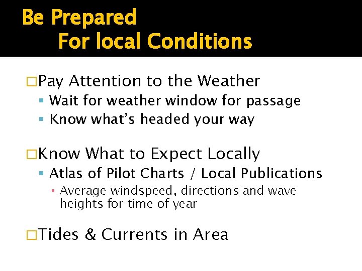 Be Prepared For local Conditions �Pay Attention to the Weather Wait for weather window