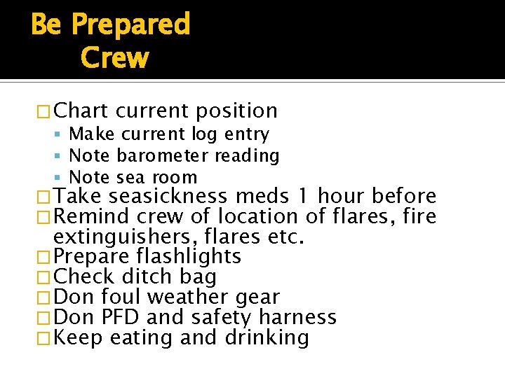 Be Prepared Crew �Chart current position Make current log entry Note barometer reading Note