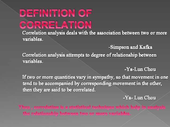 DEFINITION OF CORRELATION Correlation analysis deals with the association between two or more variables.