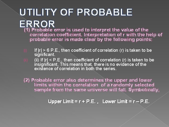 UTILITY OF PROBABLE ERROR (1) Probable error is used to interpret the value of