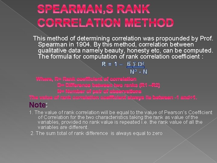 This method of determining correlation was propounded by Prof. Spearman in 1904. By this