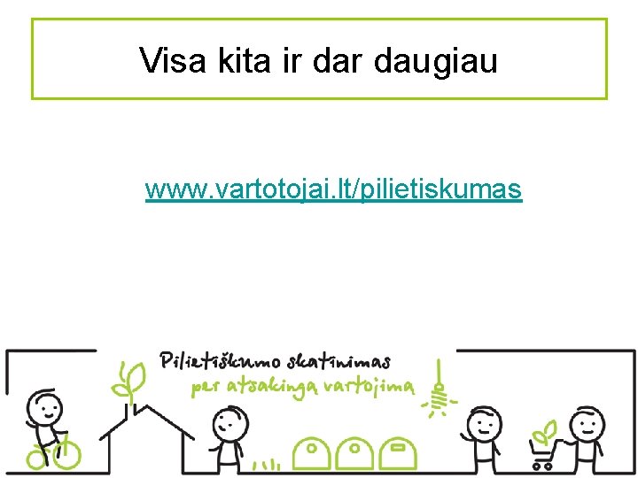 Visa kita ir daugiau www. vartotojai. lt/pilietiskumas 