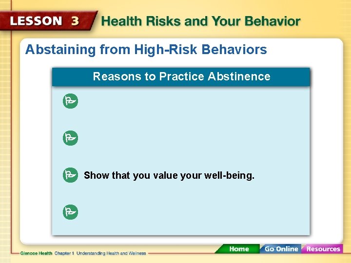 Abstaining from High-Risk Behaviors Reasons to Practice Abstinence Show that you value your well-being.