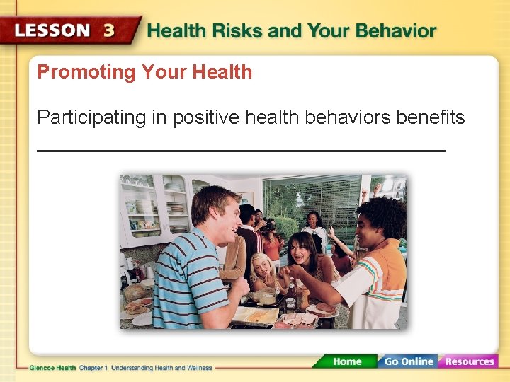 Promoting Your Health Participating in positive health behaviors benefits 