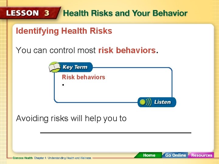 Identifying Health Risks You can control most risk behaviors. Risk behaviors • Avoiding risks