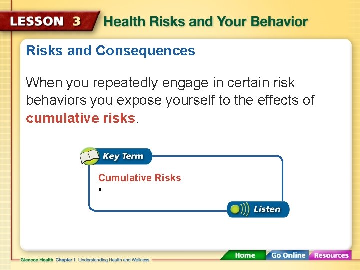 Risks and Consequences When you repeatedly engage in certain risk behaviors you expose yourself