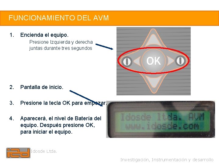 12 FUNCIONAMIENTO DEL AVM 1. Encienda el equipo. Presione Izquierda y derecha juntas durante