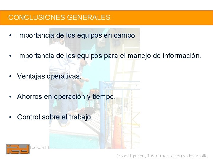 42 CONCLUSIONES GENERALES • Importancia de los equipos en campo • Importancia de los