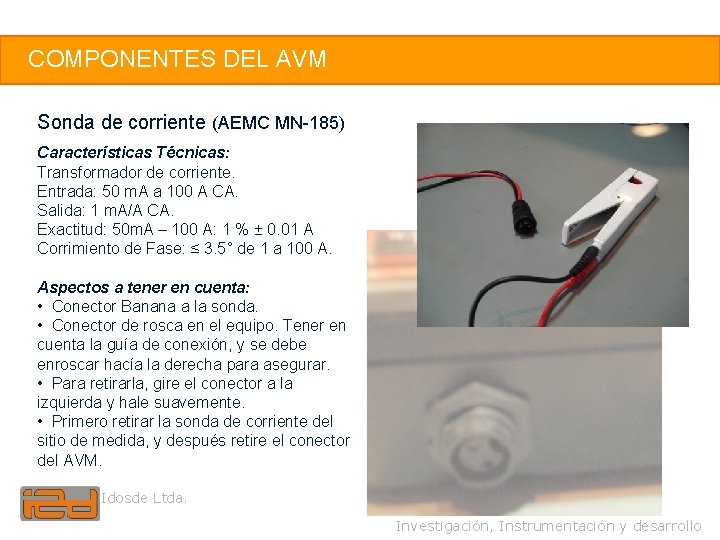 5 COMPONENTES DEL AVM Sonda de corriente (AEMC MN-185) Características Técnicas: Transformador de corriente.