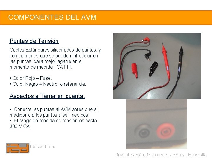 6 COMPONENTES DEL AVM Puntas de Tensión Cables Estándares siliconados de puntas, y con