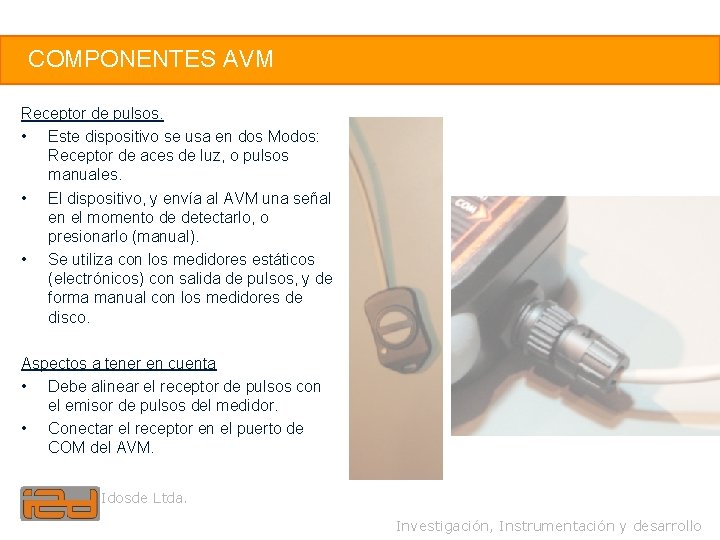 8 COMPONENTES AVM Receptor de pulsos. • Este dispositivo se usa en dos Modos: