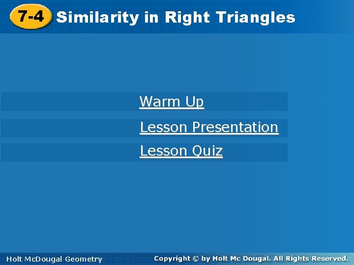 8 -1 7 -4 Similarityinin. Right. Triangles Warm Up Lesson Presentation Lesson Quiz Holt.