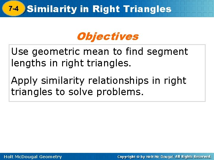 7 -4 Similarity in Right Triangles 8 -1 Objectives Use geometric mean to find