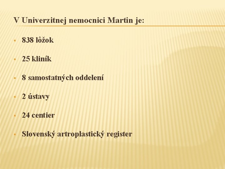 V Univerzitnej nemocnici Martin je: § 838 lôžok § 25 kliník § 8 samostatných