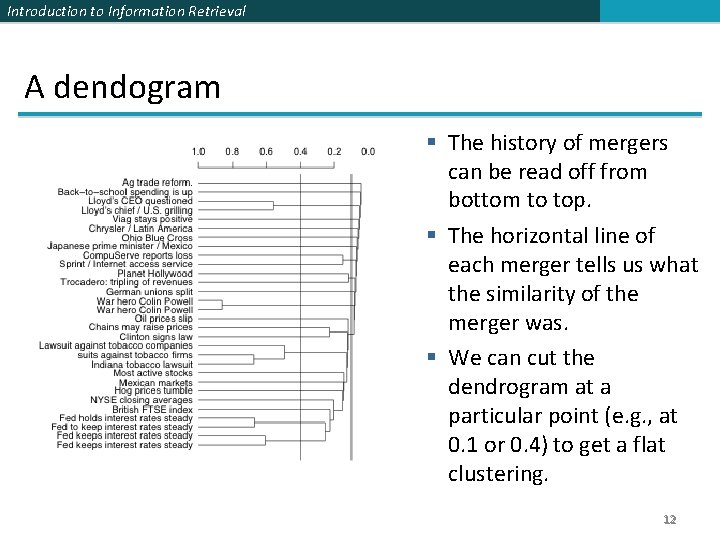 Introduction to Information Retrieval A dendogram § The history of mergers can be read