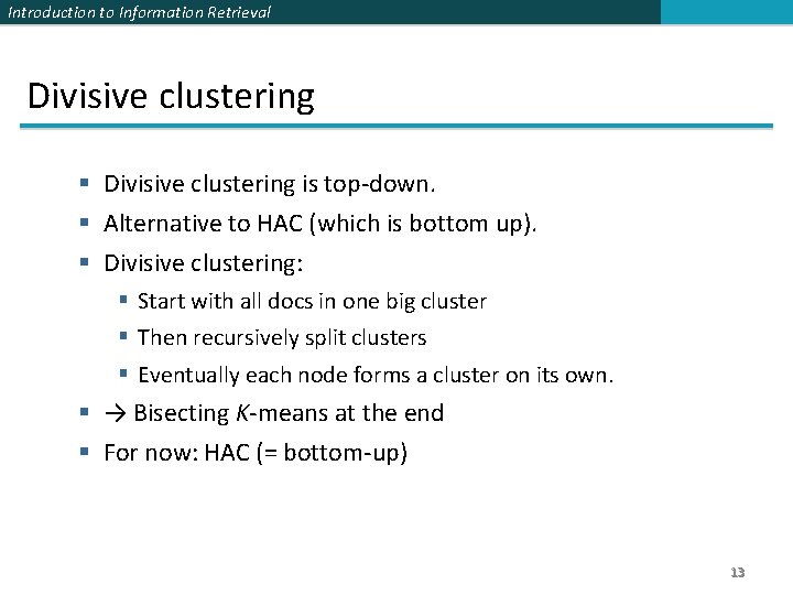 Introduction to Information Retrieval Divisive clustering § Divisive clustering is top-down. § Alternative to