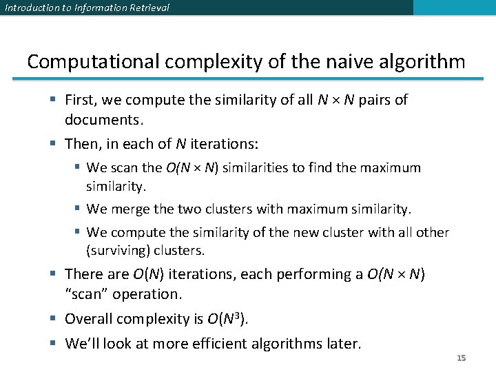 Introduction to Information Retrieval Computational complexity of the naive algorithm § First, we compute