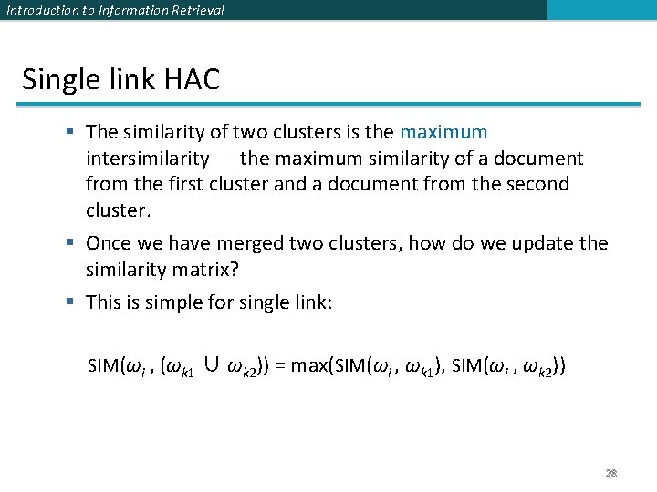 Introduction to Information Retrieval Single link HAC § The similarity of two clusters is