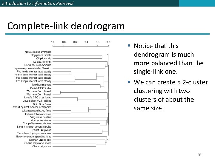 Introduction to Information Retrieval Complete-link dendrogram § Notice that this dendrogram is much more