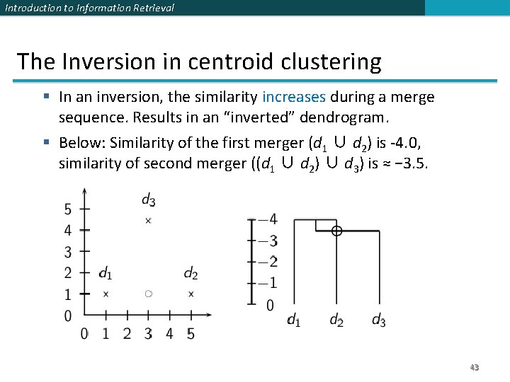 Introduction to Information Retrieval The Inversion in centroid clustering § In an inversion, the