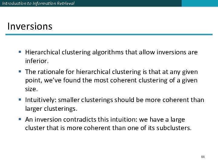 Introduction to Information Retrieval Inversions § Hierarchical clustering algorithms that allow inversions are inferior.