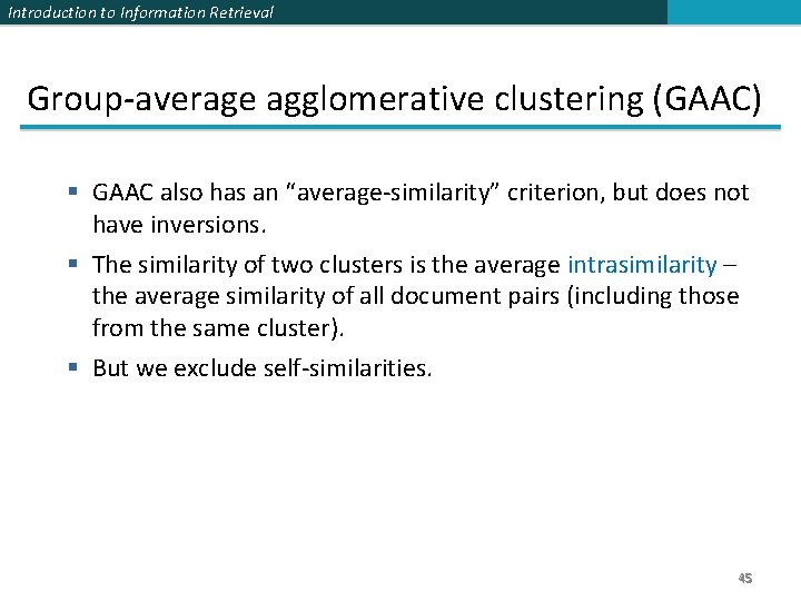 Introduction to Information Retrieval Group-average agglomerative clustering (GAAC) § GAAC also has an “average-similarity”