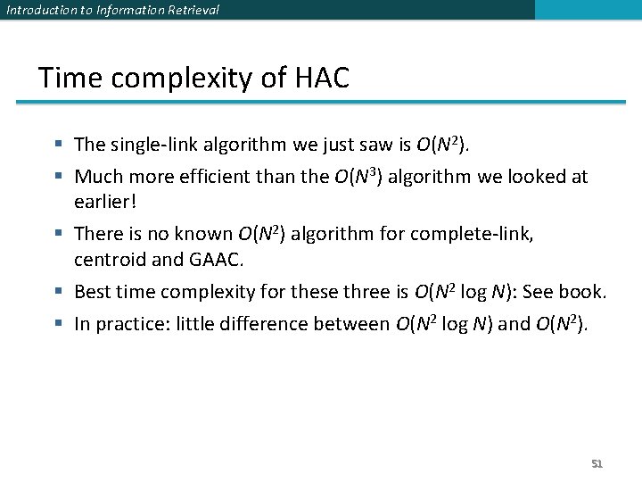 Introduction to Information Retrieval Time complexity of HAC § The single-link algorithm we just