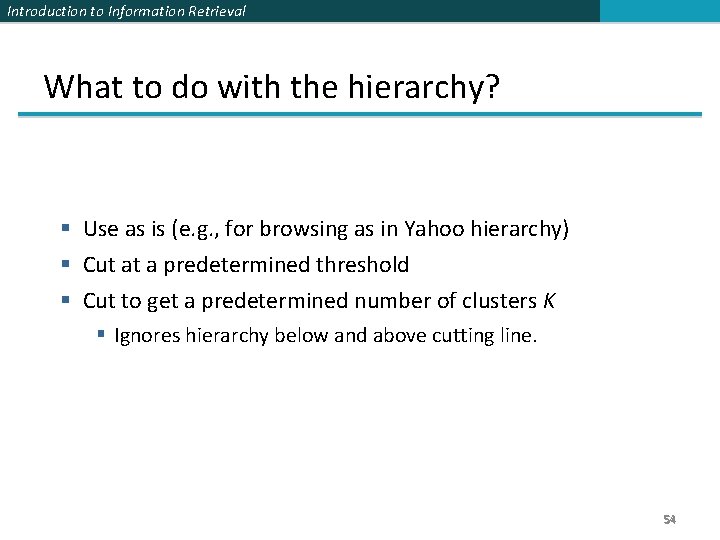 Introduction to Information Retrieval What to do with the hierarchy? § Use as is