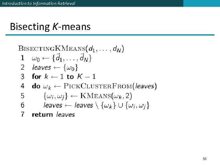 Introduction to Information Retrieval Bisecting K-means 56 