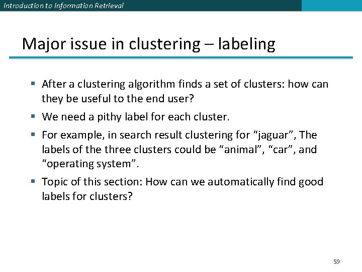 Introduction to Information Retrieval Major issue in clustering – labeling § After a clustering