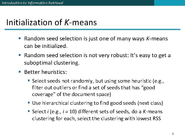 Introduction to Information Retrieval Initialization of K-means § Random seed selection is just one