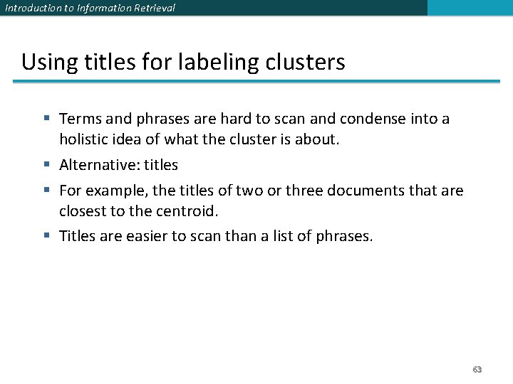 Introduction to Information Retrieval Using titles for labeling clusters § Terms and phrases are