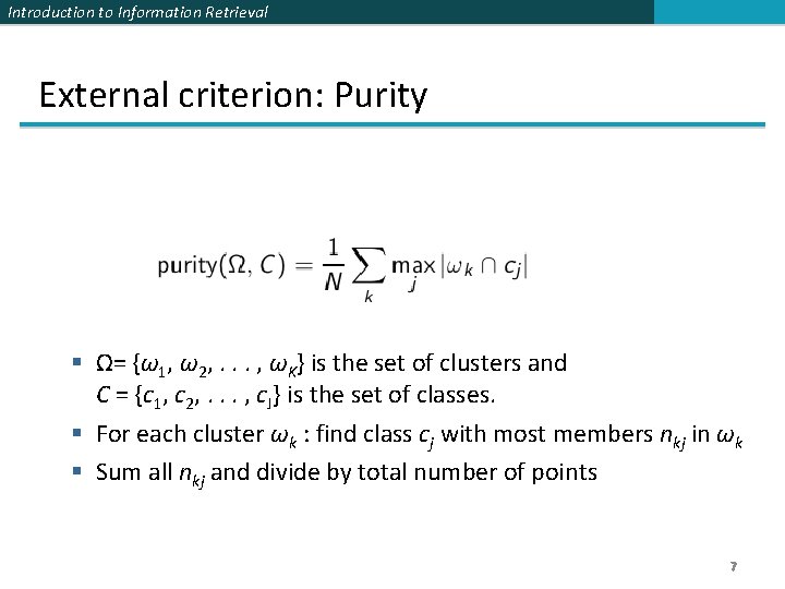 Introduction to Information Retrieval External criterion: Purity § Ω= {ω1, ω2, . . .