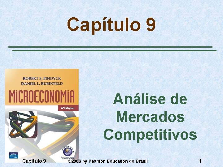 Capítulo 9 Análise de Mercados Competitivos Capítulo 9 © 2006 by Pearson Education do