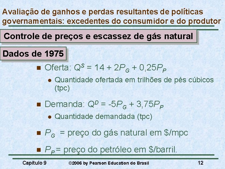 Avaliação de ganhos e perdas resultantes de políticas governamentais: excedentes do consumidor e do