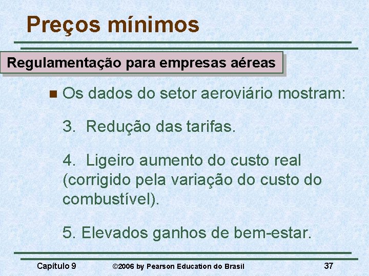 Preços mínimos Regulamentação para empresas aéreas n Os dados do setor aeroviário mostram: 3.