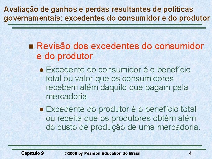 Avaliação de ganhos e perdas resultantes de políticas governamentais: excedentes do consumidor e do