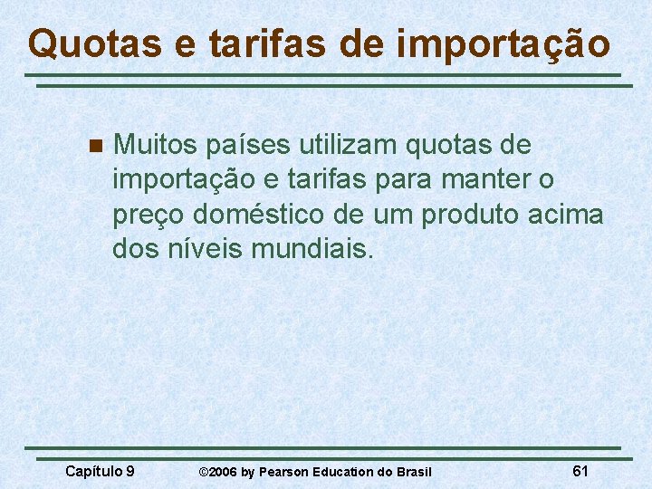 Quotas e tarifas de importação n Muitos países utilizam quotas de importação e tarifas