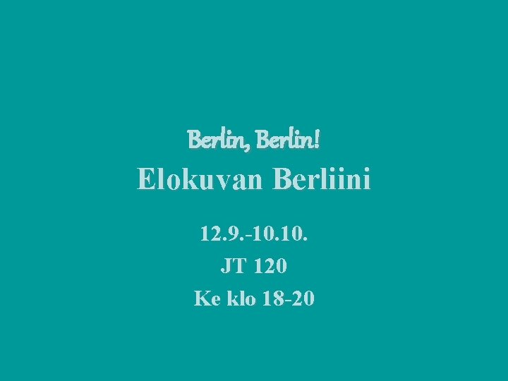 Berlin, Berlin! Elokuvan Berliini 12. 9. -10. JT 120 Ke klo 18 -20 