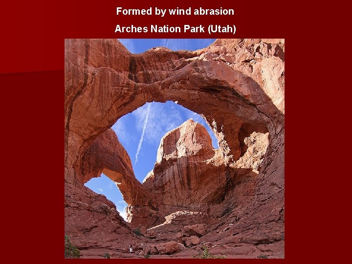 Formed by wind abrasion Arches Nation Park (Utah) 