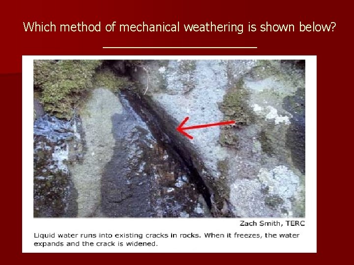 Which method of mechanical weathering is shown below? ____________ 