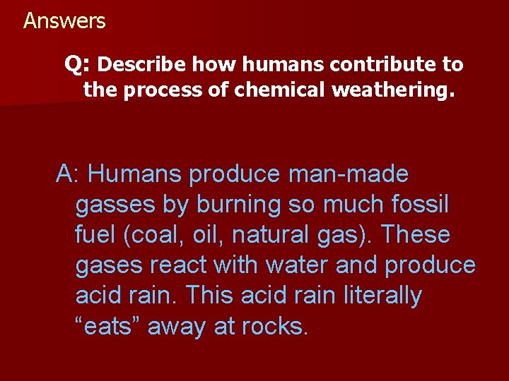 Answers Q: Describe how humans contribute to the process of chemical weathering. A: Humans