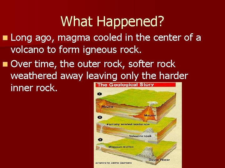 What Happened? n Long ago, magma cooled in the center of a volcano to