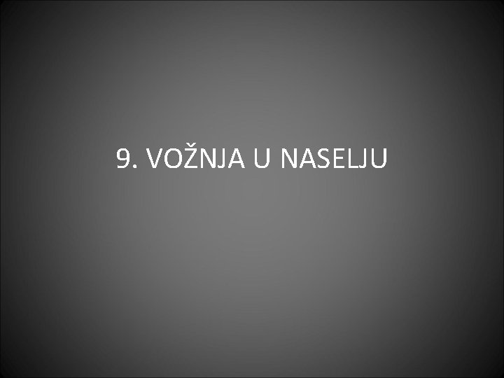 9. VOŽNJA U NASELJU 