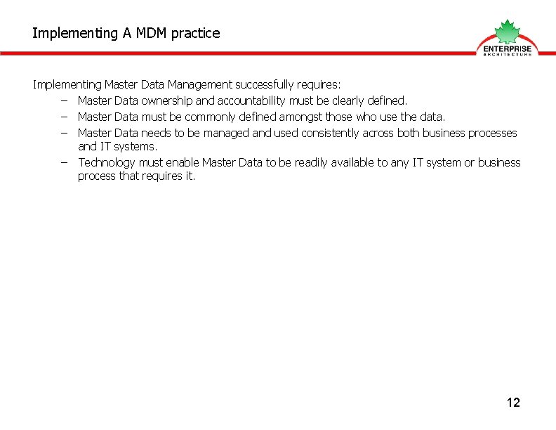Implementing A MDM practice Implementing Master Data Management successfully requires: – Master Data ownership